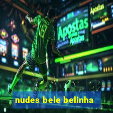 nudes bele belinha